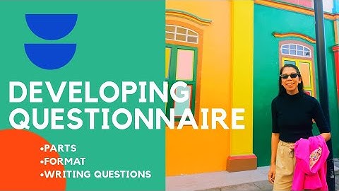 DEVELOPING A QUESTIONNAIRE