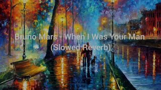 Bruno Mars - When I Was Your Man (Slowed Reverb)
