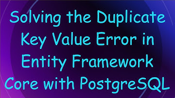 Solving the Duplicate Key Value Error in Entity Framework Core with PostgreSQL