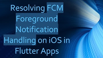 Resolving FCM Foreground Notification Handling on iOS in Flutter Apps