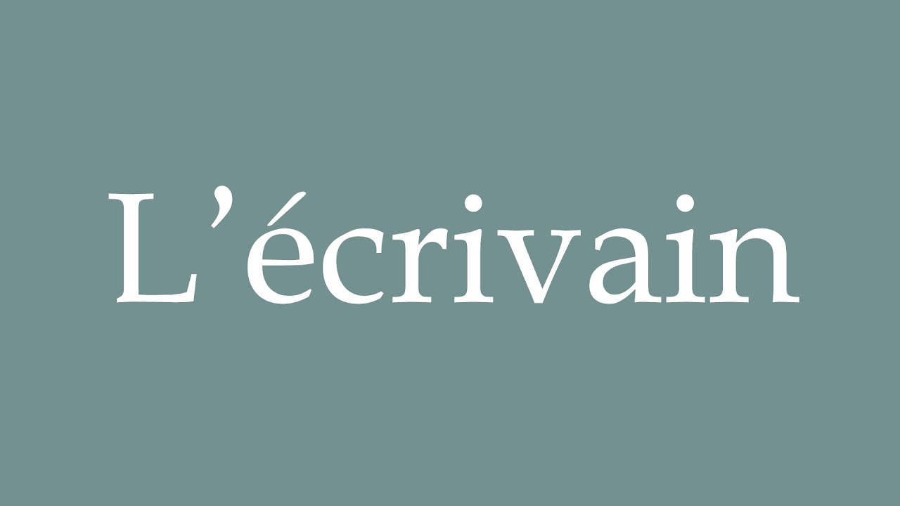 How to Pronounce ''L'écrivain'' (Writer) Correctly in French