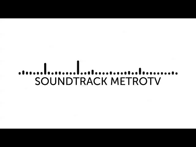 SOUNDTRACK METRO TV @metrotvnews class=