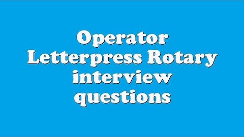 Operator Letterpress Rotary interview questions