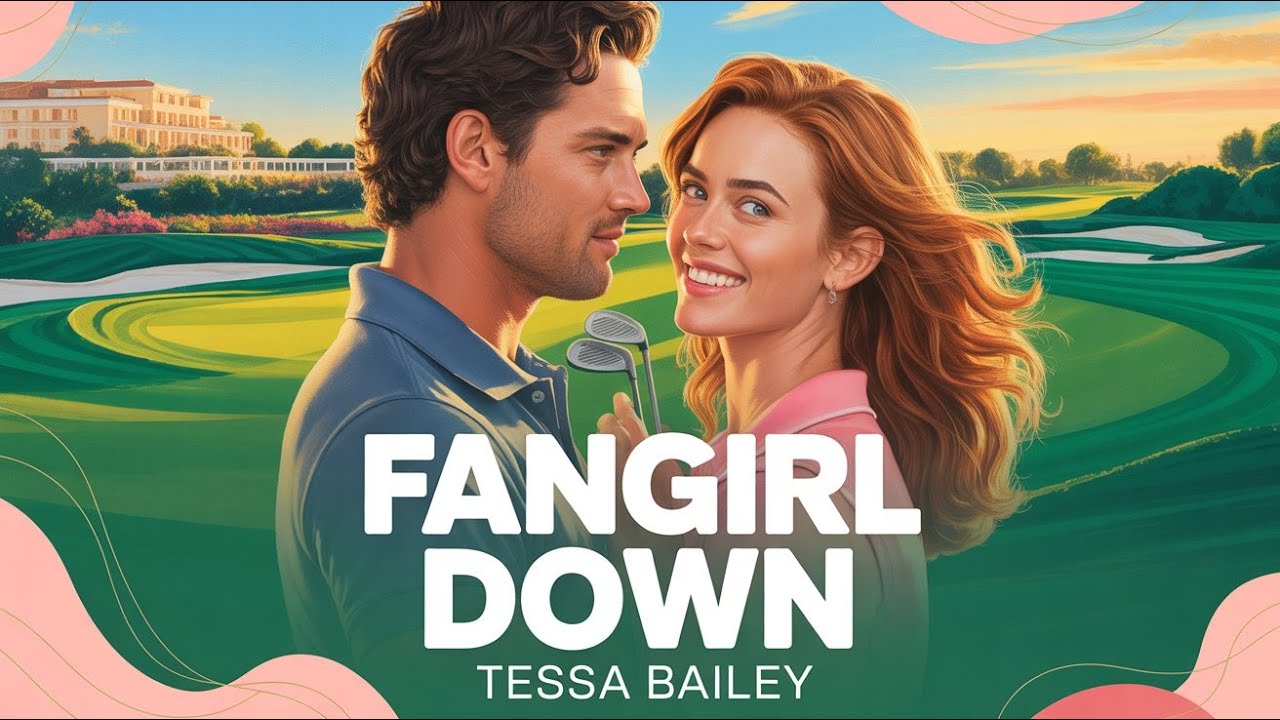 Fangirl Down by Tessa Bailey | The golfer fell for his fan | Audiobook | Romance