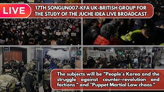 17 TH SONGUN007-KFA UK-BRITISH GROUP FOR THE STUDY OF THE JUCHE IDEA LIVE BROADCAST