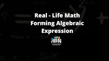 Forming Algebraic Expressions Using Real Life Examples!