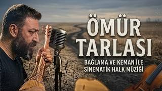 ​Ömür Tarlası (Diz çöküp feleğin önüne çöktüm)