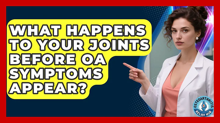 What Happens To Your Joints Before OA Symptoms Appear? - Osteoarthritis Relief Hub