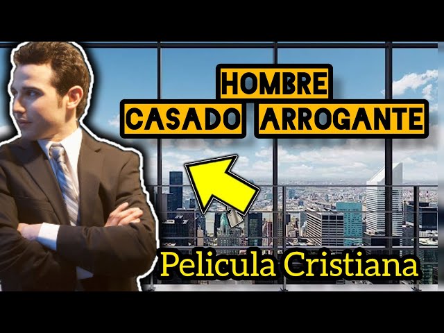 PELÍCULA CRISTIANA HOMBRE CASADO ARROGANTE COMPLETA EN ESPAÑOL class=