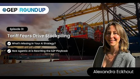 Agentic AI is Rewriting the S2P Playbook, Tariff Fears Drive Stockpiling and More | GEP