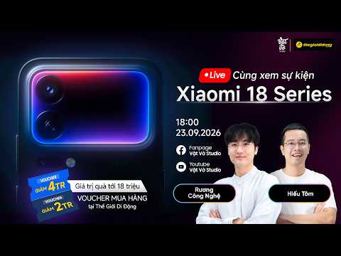 Ảnh video 🔴 Trực Tiếp Xiaomi 18 Pro Max Ra Mắt 🎁 Xem Live Nhận 18 Triệu Giải Thưởng