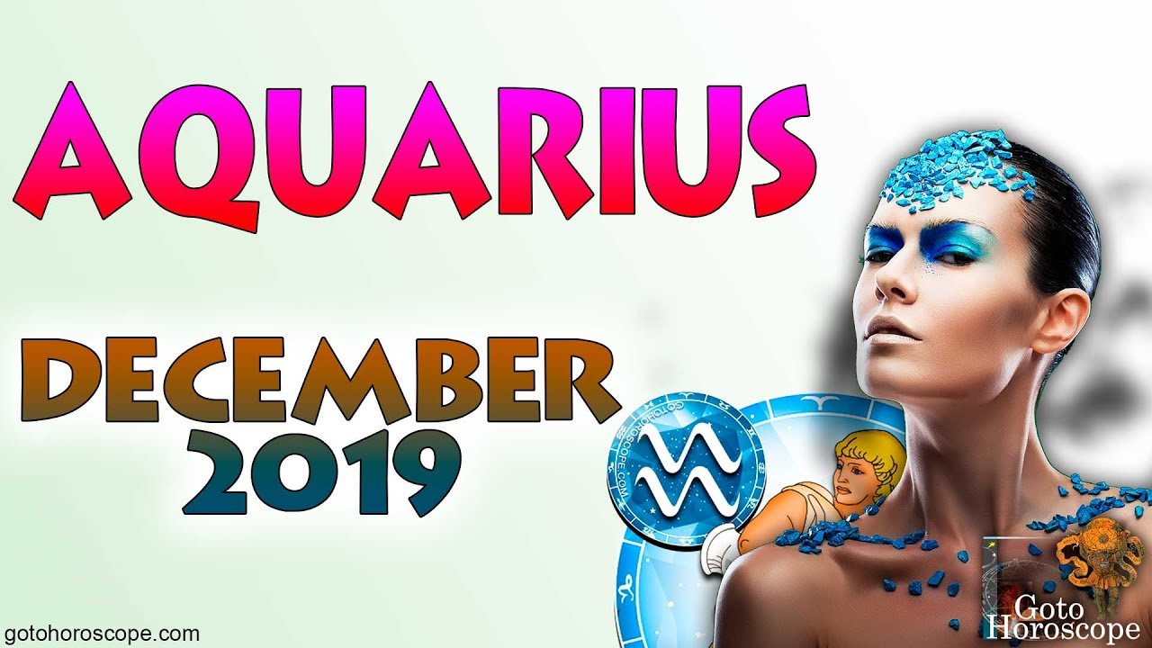 AQUARIUS December 2019 Horoscope ♒ GoToHoroscope YouTube