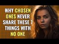 Why Chosen Ones Never Share These 7 Things With No One | Awakening | Spirituality | Chosen Ones