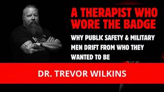 A Therapist Who Wore The Badge: Why Public Safety & Military Men Drift From Who They Wanted To Be