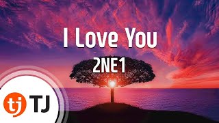 tj I Love You  2ne1  Tj Karaoke