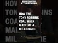 How The Tony Robbins Coal Walk Made Me A Millionaire #shorts