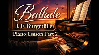 Learn to Play Ballade (J. F. Burgmüller) - Piano Lesson Part 2