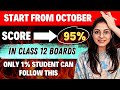 How to study from october to score 95  class 12 boards  best strategy ever 