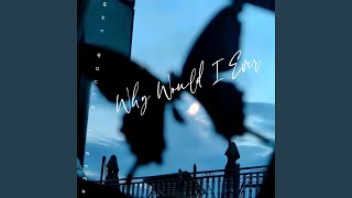 Why Would l Ever (释怀版)
