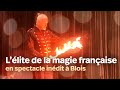 Llite de la magie franaise en spectacle indit  blois