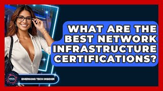What Are The Best Network Infrastructure Certifications? - Emerging Tech Insider