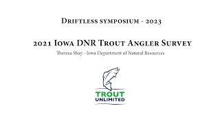 Driftless Symposium - 2021 Iowa DNR Trout Angler Survey