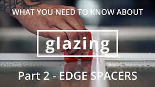 What you need to know about GLAZING in timber windows. PART 2  EDGE SPACERS