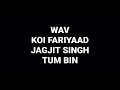 Koi fariyaad jagjit singh tum bin hq audio flac hindi movie song