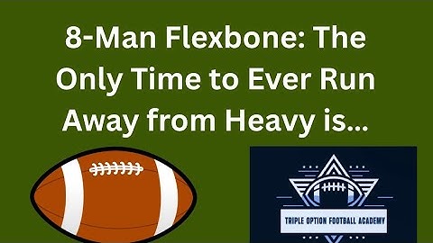 8-Man Flexbone: The Only Time to Ever Run Away from Heavy is…