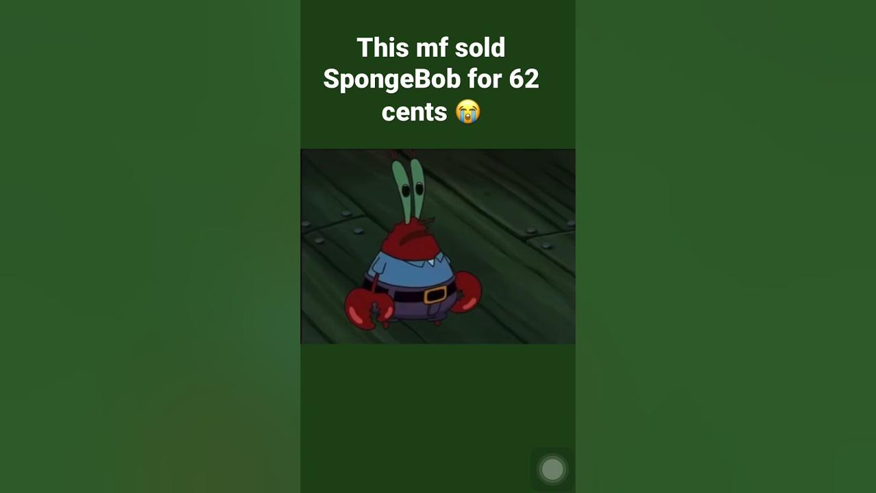 Mr Krabs Sells Spongebob For 62 Cents Mr Krabs selling SpongeBob for 62 cents … - YouTube