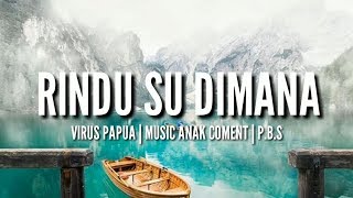 RINDU SU DIMANA | Virus Papua x M.A.C x P.B.S (Video Lirik)