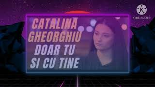 CATALINA GHEORGHIU - Doar tu si cu tine (versuri)
