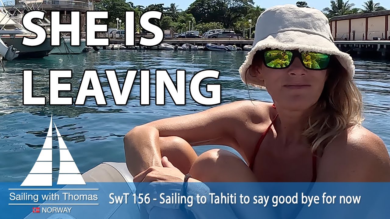 SHE IS LEAVING – SwT 156 – Sailing to Tahiti to say good bye for now