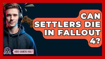 Can Settlers Die In Fallout 4? - Video Gamers Vault