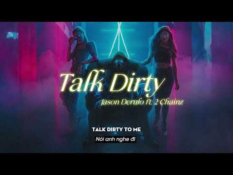Vietsub | Talk Dirty - Jason Derulo (ft. 2 Chainz) | Nhạc Hot TikTok | Lyrics Video