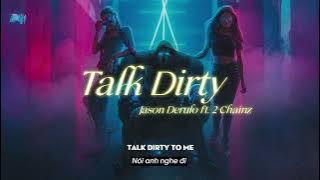 Vietsub | Talk Dirty - Jason Derulo (ft. 2 Chainz) | Nhạc Hot TikTok | Lyrics Video