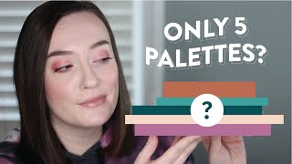 If I Could Only Keep 5 - Eyeshadow Palettes