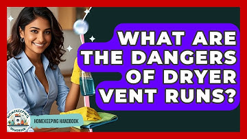 What Are The Dangers Of Dryer Vent Runs? - Homekeeping Handbook