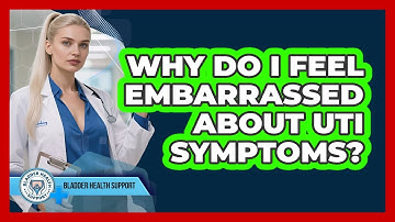 Why Do I Feel Embarrassed About UTI Symptoms? - Bladder Health Support