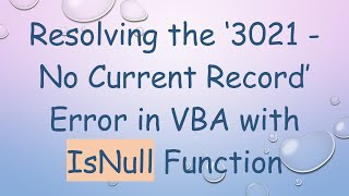 Resolving the ‘3021 - No Current Record’ Error in VBA with IsNull Function
