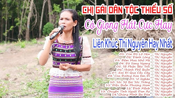 Liên Khúc Thị Nguyên Hay Nhất | Vì Nghèo, Đành Lòng | Chị Gái Dân Tộc Thiểu Số Có Giọng Hát Cực Hay