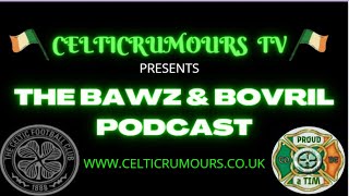 #Celtic Rumours TV: The Bawz & Bovril Podcast Episode #175 #CelticFC #SPFL #Champions