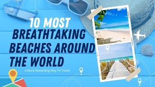 Top 10 Stunning Beaches You Won't Believe Are Real
