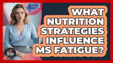 What Nutrition Strategies Influence MS Fatigue?