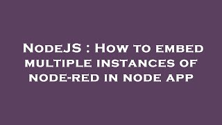 NodeJS : How to embed multiple instances of node-red in node app