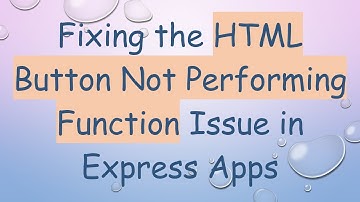 Fixing the HTML Button Not Performing Function Issue in Express Apps