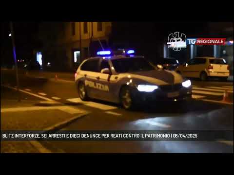 BLITZ INTERFORZE, SEI ARRESTI E DIECI DENUNCE PER REATI CONTRO IL PATRIMONIO | 08/04/2025