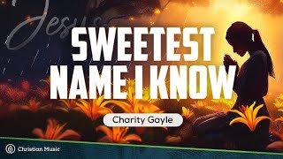 Charity Gayle - Sweetest Name I Know (Live) LYRICS chords