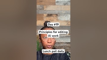 Day #19 Principles for editing AI work