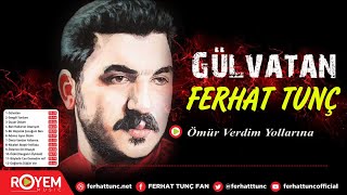 Ferhat Tunç - Ömür Verdim Yollarına